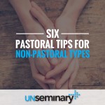 Six Pastoral Tips for Non-Pastoral Types